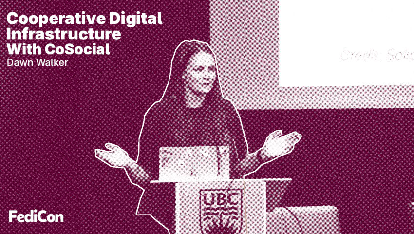 Cooperative Digital Infrastructure With CoSocial — Dawn Walker — FediCon 2025