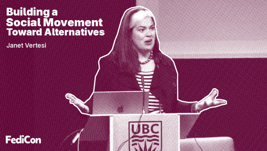 Building A Social Movement Toward Alternatives — Janet Vertesi — FediCon 2025